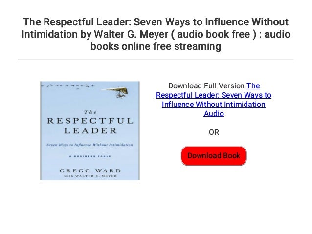 The Respectful Leader: Seven Ways to Influence Without Intimidation